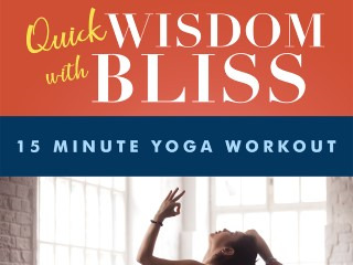 Quick Wisdom W/ Bliss15 Min. Yoga Workout