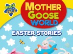 Mother Goose World Easter Stories