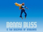 Benny Bliss And The Disciples Of Greatness