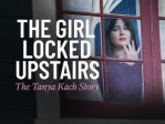 The Girl Locked Upstairs: The Tanya Kach Story