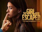 The Girl Who Escaped: The Kara Robinson Story