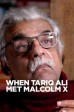 When Tariq Ali Met Malcolm X