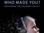 Who Made You? Exploring The Uncanny Valley