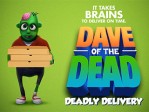 Dave Of The Dead Deadly Delivery