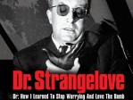 Dr. Strangelove Or How I Learned To Stop..