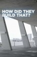 How Did They Build That? S3:04