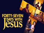 Forty-Seven Days With Jesus